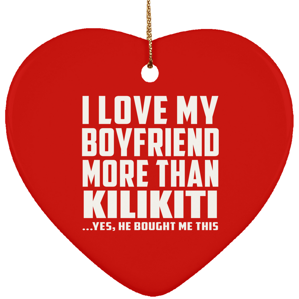 I Love My Boyfriend More Than Kilikiti - Heart Ornament