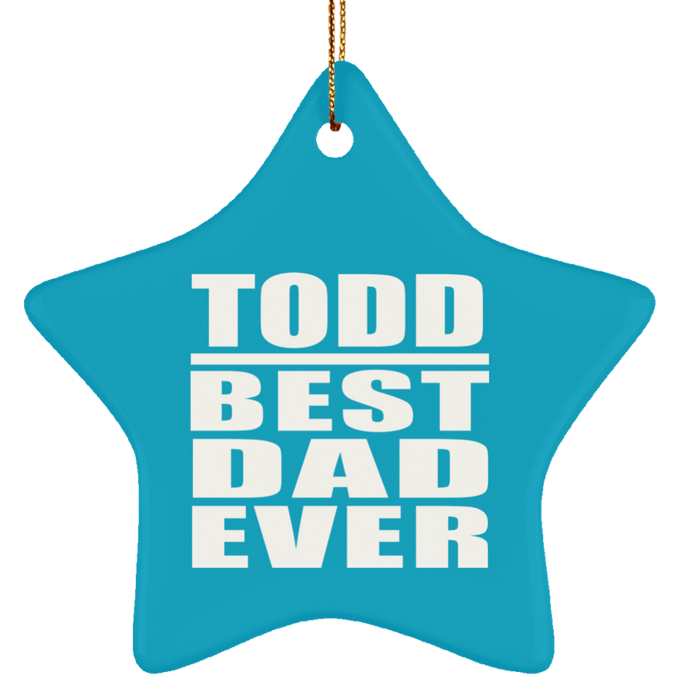 Todd Best Dad Ever - Star Ornament