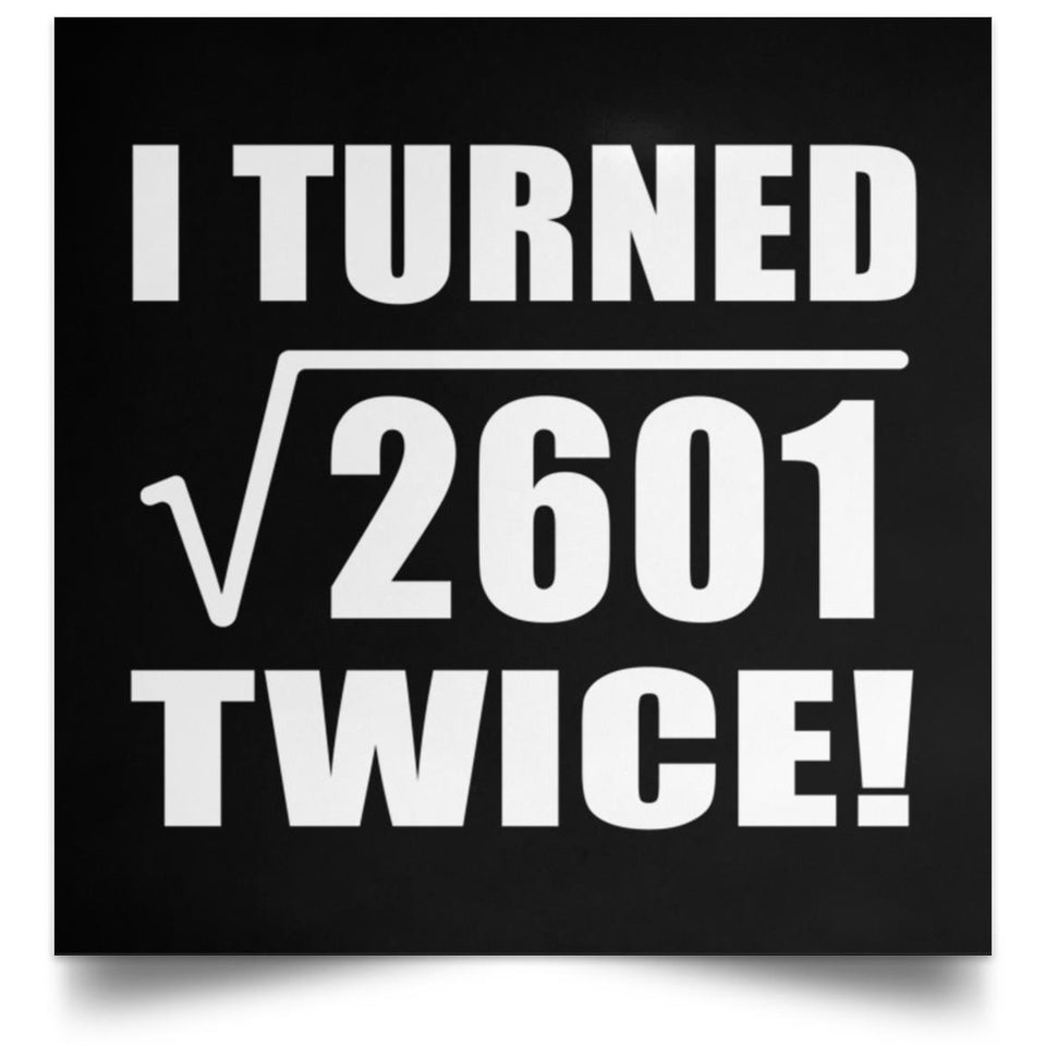 102nd Birthday I Turned Square Root of 2601 Twice - Poster Square