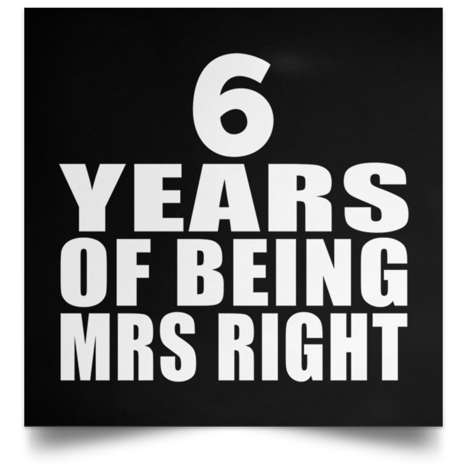 6th Anniversary 6 Years Of Being Mrs Right - Poster Square