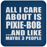 All I Care About Is Pixie-Bob - Drink Coaster