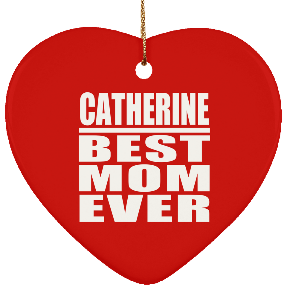 Catherine Best Mom Ever - Heart Ornament