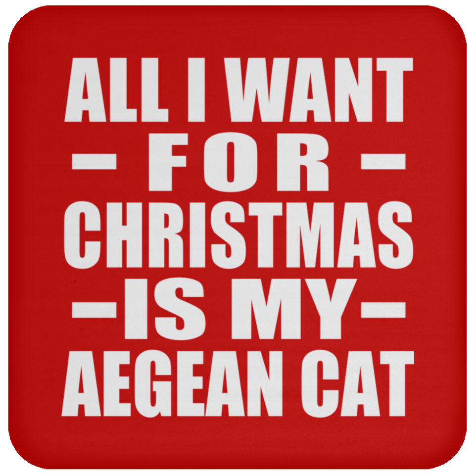 All I Want For Christmas Is My Aegean Cat - Coaster