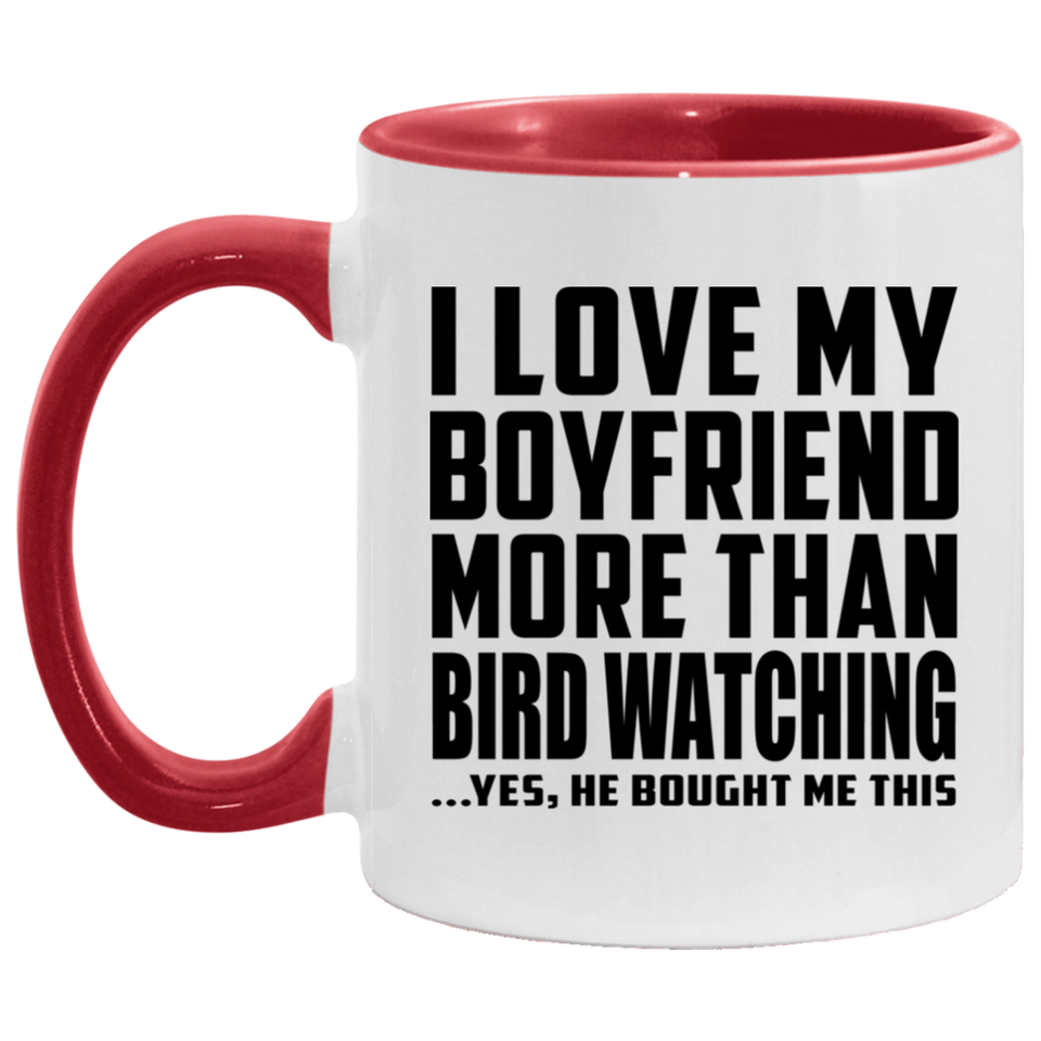 I Love My Boyfriend More Than Bird Watching - 11oz Accent Mug Red