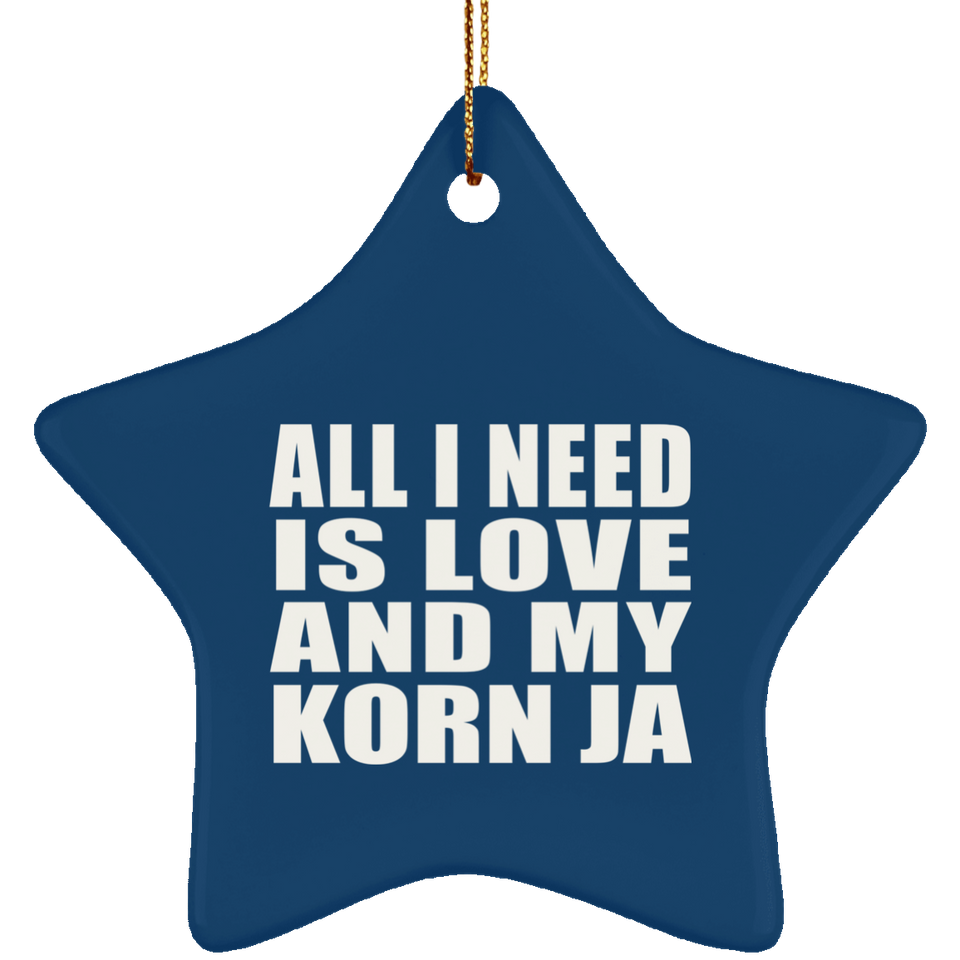 All I Need Is Love And My Korn Ja - Star Ornament