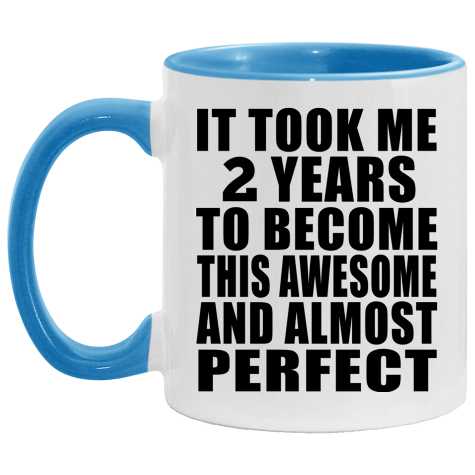 2nd Birthday Took 2 Years To Become Awesome & Perfect - 11oz Accent Mug Blue