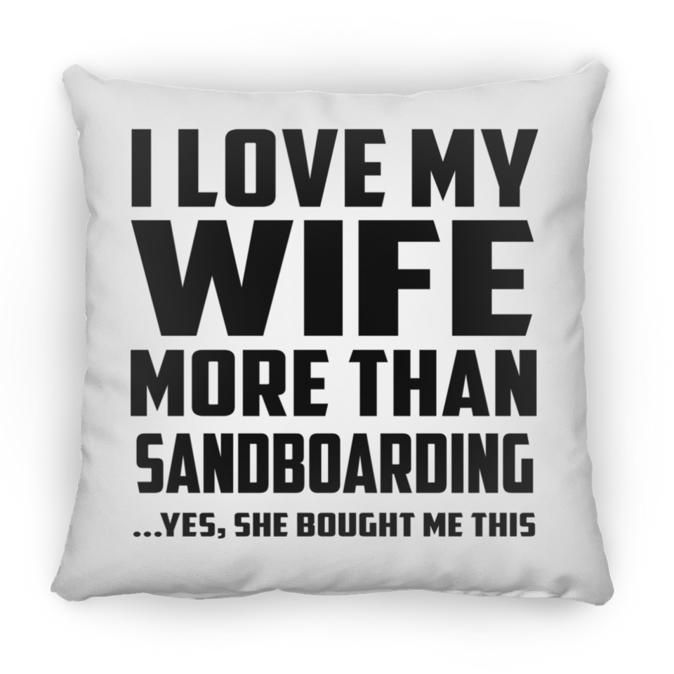 I Love My Wife More Than Sandboarding - Throw Pillow