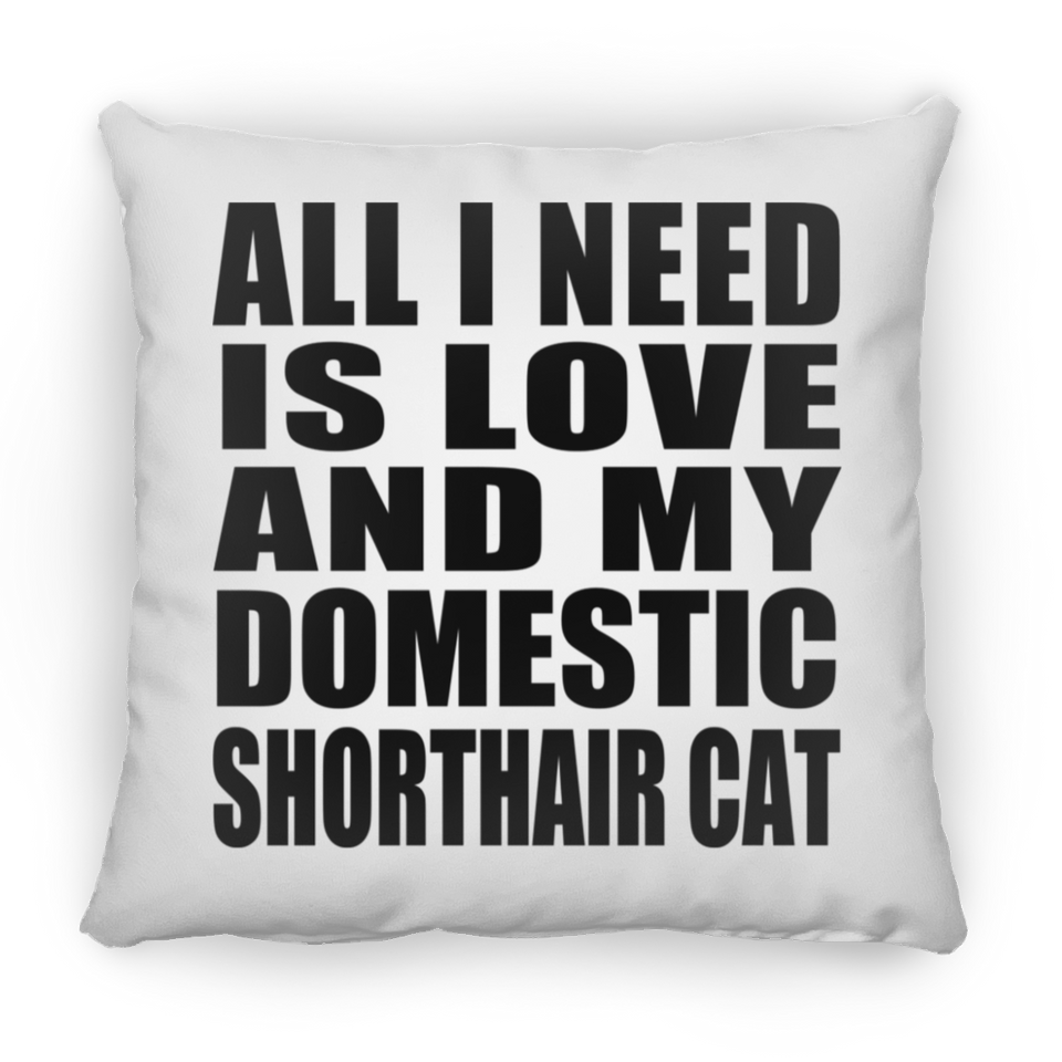 All I Need Is Love And My Domestic Shorthair Cat - Throw Pillow
