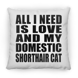 All I Need Is Love And My Domestic Shorthair Cat - Throw Pillow