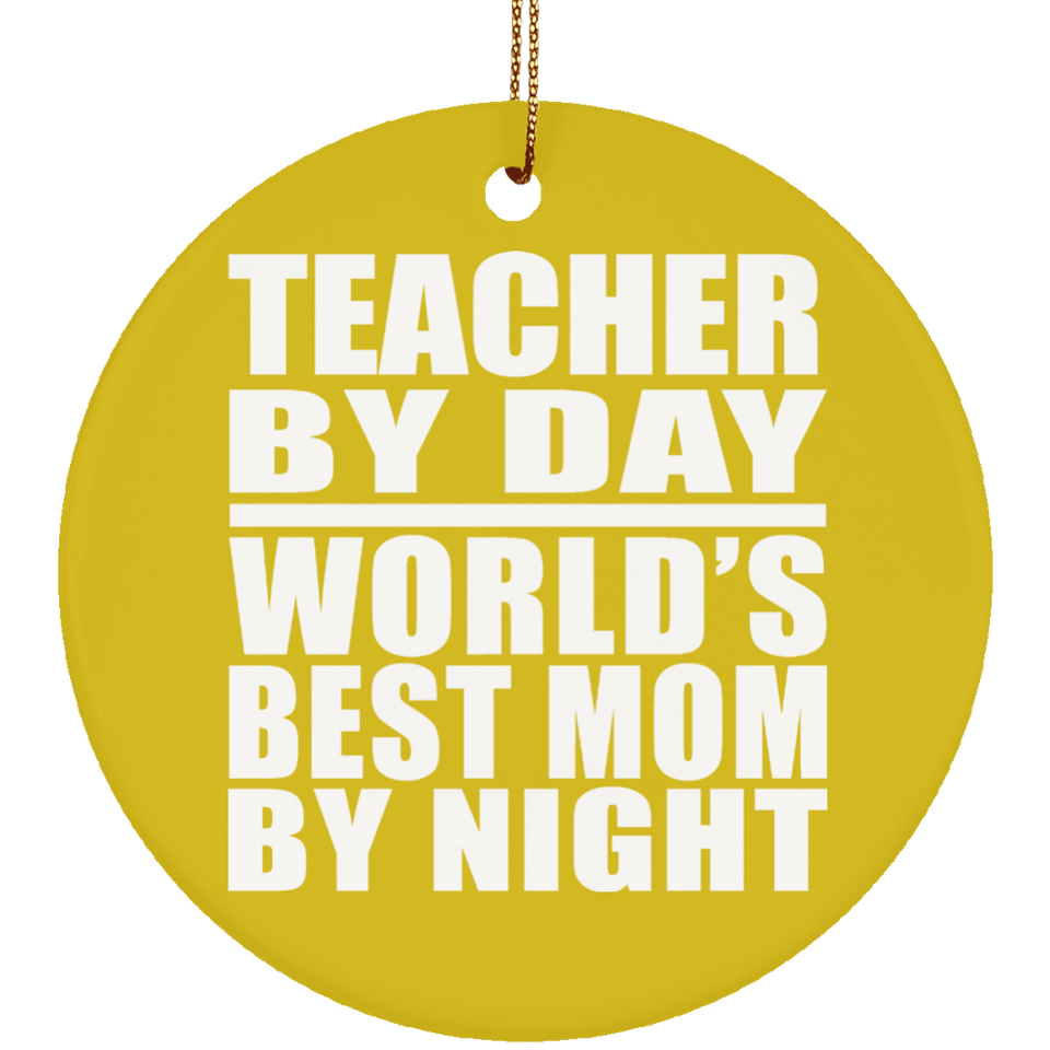 Teacher By Day World's Best Mom By Night - Circle Ornament