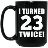 46th Birthday I Turned 23 Twice - 15oz Coffee Mug Black
