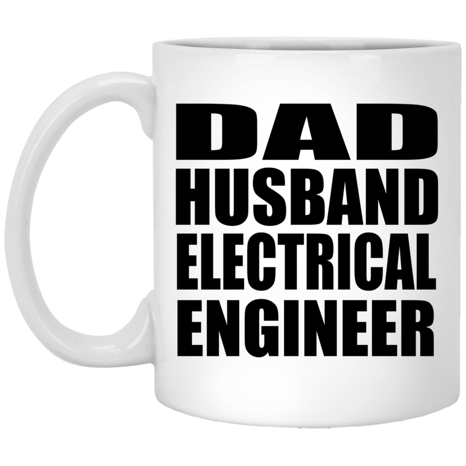 Dad Husband Electrical Engineer - 11oz Coffee Mug