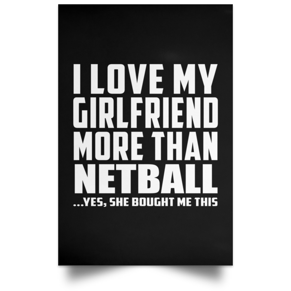 I Love My Girlfriend More Than Netball - Poster Portrait