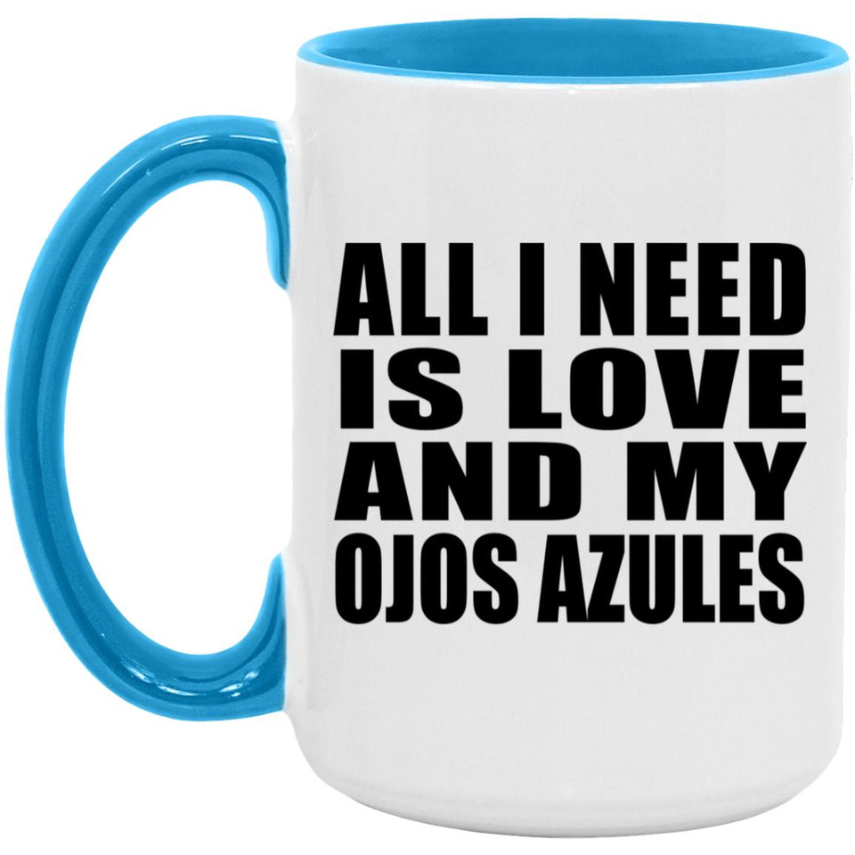 All I Need Is Love And My Ojos Azules - 15oz Accent Mug Blue