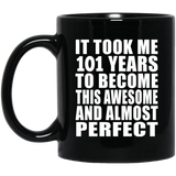 101st Birthday Took 101 Years To Become Awesome & Perfect - 11oz Coffee Mug Black
