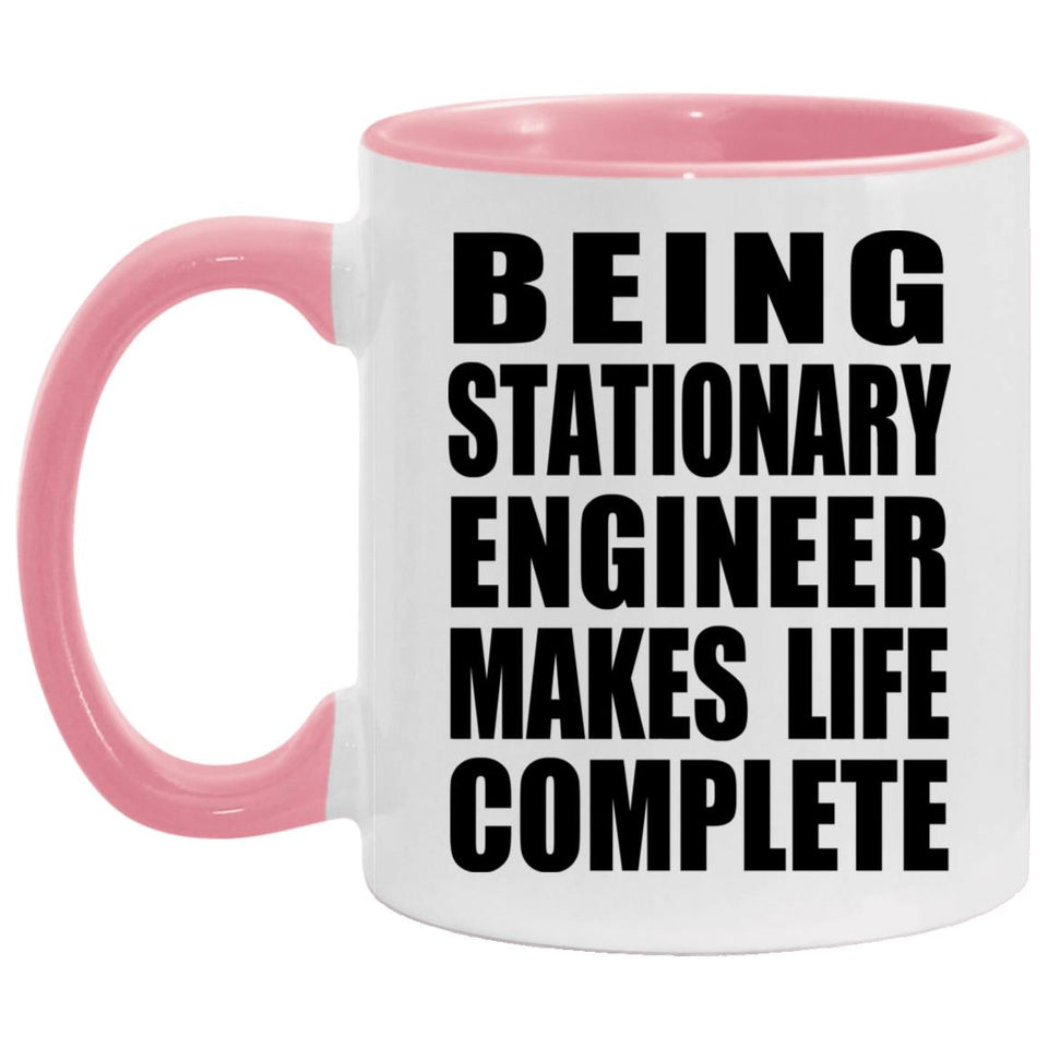 Being Stationary Engineer Makes Life Complete - 11oz Accent Mug Pink