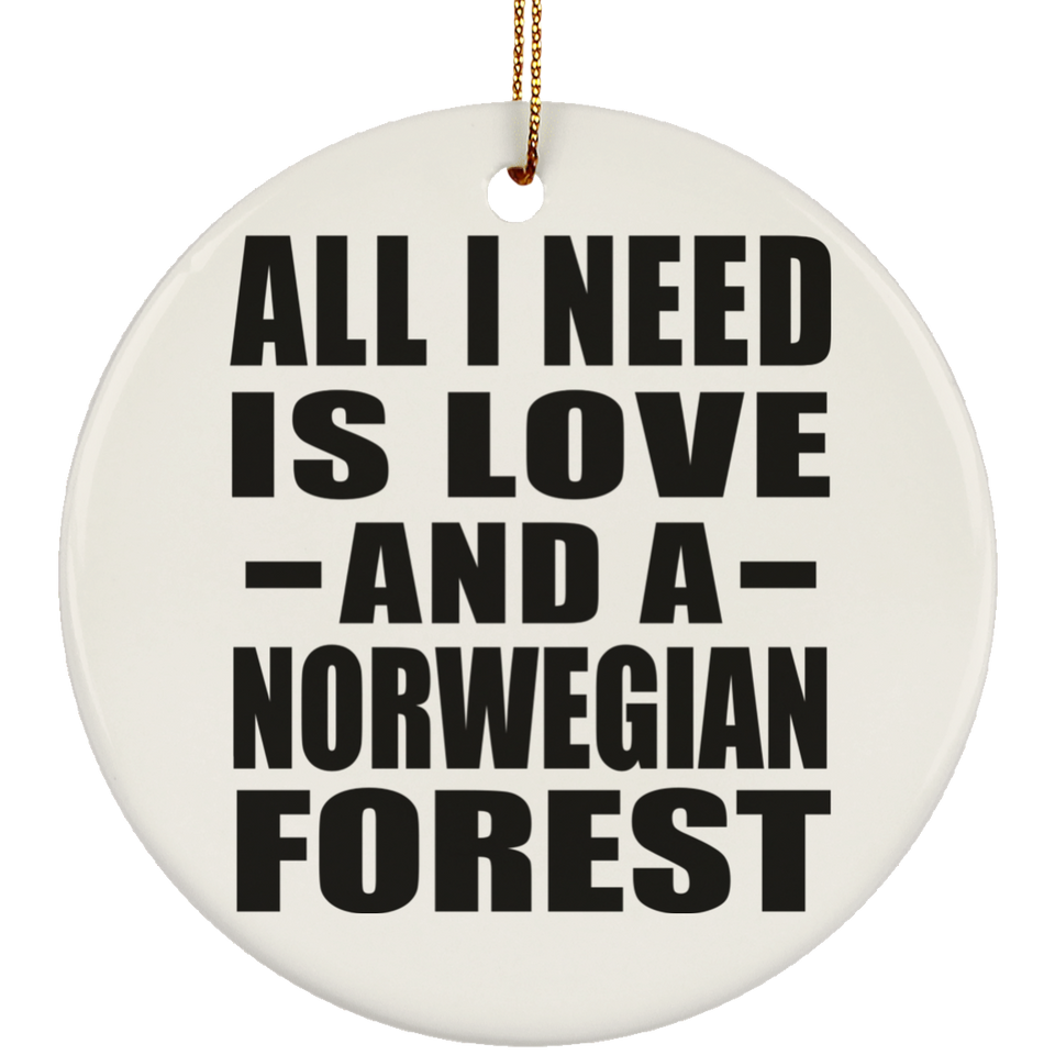 All I Need Is Love And A Norwegian Forest - Circle Ornament
