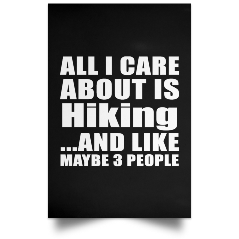 All I Care About Is Hiking - Poster Portrait