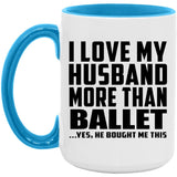 I Love My Husband More Than Ballet - 15oz Accent Mug Blue