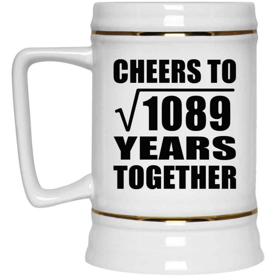 33rd Anniversary Cheers To Square Root of 1089 Years Together - Beer Stein