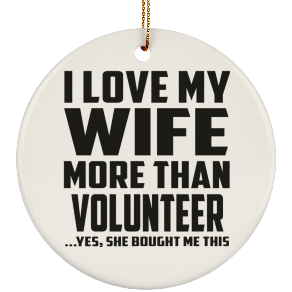 I Love My Wife More Than Volunteer - Circle Ornament