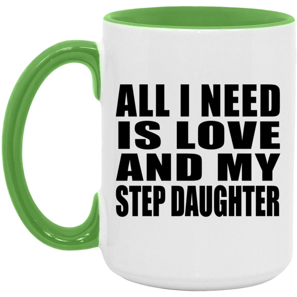 All I Need Is Love And My Step Daughter - 15oz Accent Mug Green