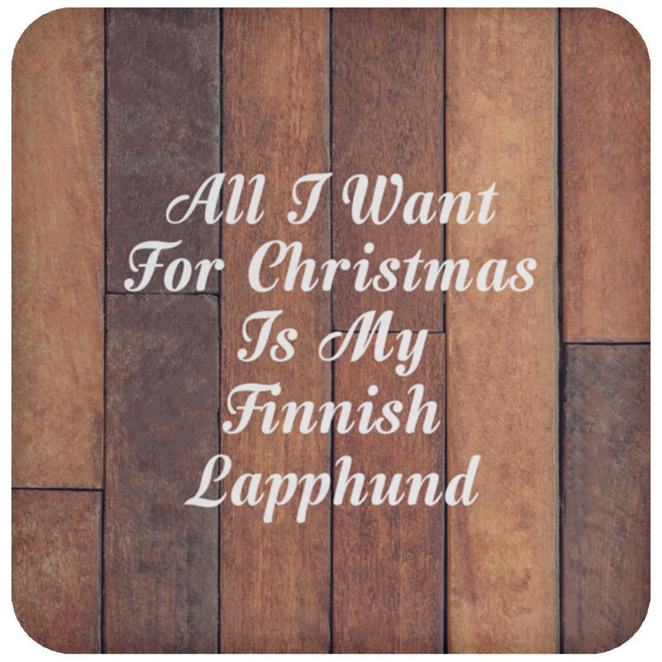 All I Want For Christmas Is My Finnish Lapphund - Drink Coaster E