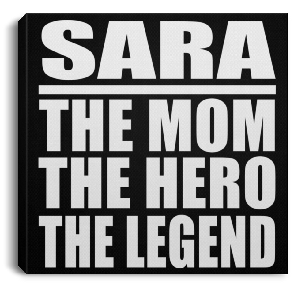 Sara The Mom The Hero The Legend - Canvas Square