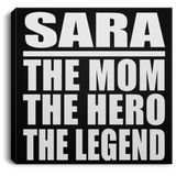 Sara The Mom The Hero The Legend - Canvas Square