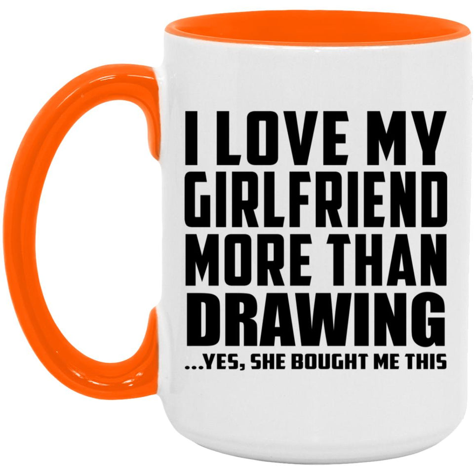 I Love My Girlfriend More Than Drawing - 15oz Accent Mug Orange