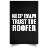 Keep Calm and Trust The Roofer - Poster Portrait