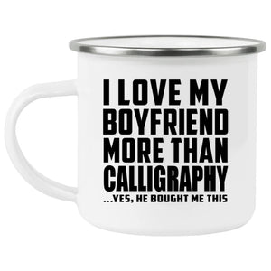I Love My Boyfriend More Than Calligraphy - 12oz Camping Mug
