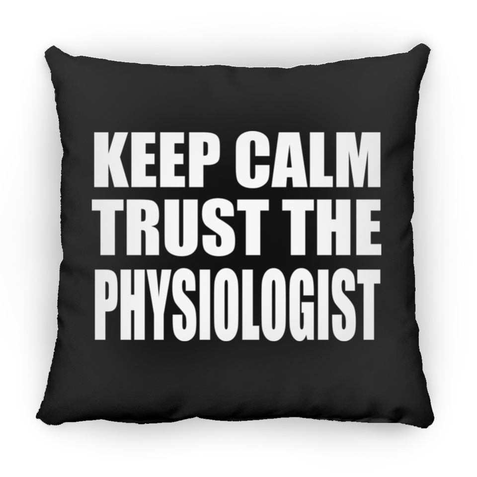 Keep Calm and Trust The Physiologist - Throw Pillow Black