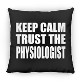 Keep Calm and Trust The Physiologist - Throw Pillow Black