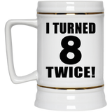 16th Birthday I Turned 8 Twice - Beer Stein