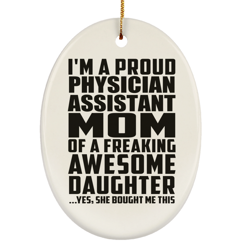 Proud Physician Assistant Mom Of Awesome Daughter - Oval Ornament