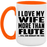 I Love My Wife More Than Flute - 15oz Accent Mug Orange