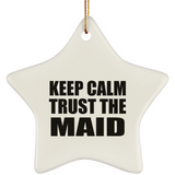 Keep Calm and Trust The Maid - Star Ornament