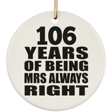 106th Anniversary 106 Years of Being Mrs Always Right - Circle Ornament