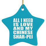 All I Need Is Love And My Chinese Shar-Pei - Star Ornament
