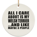 All I Care About Is My Welsh Terrier - Circle Ornament