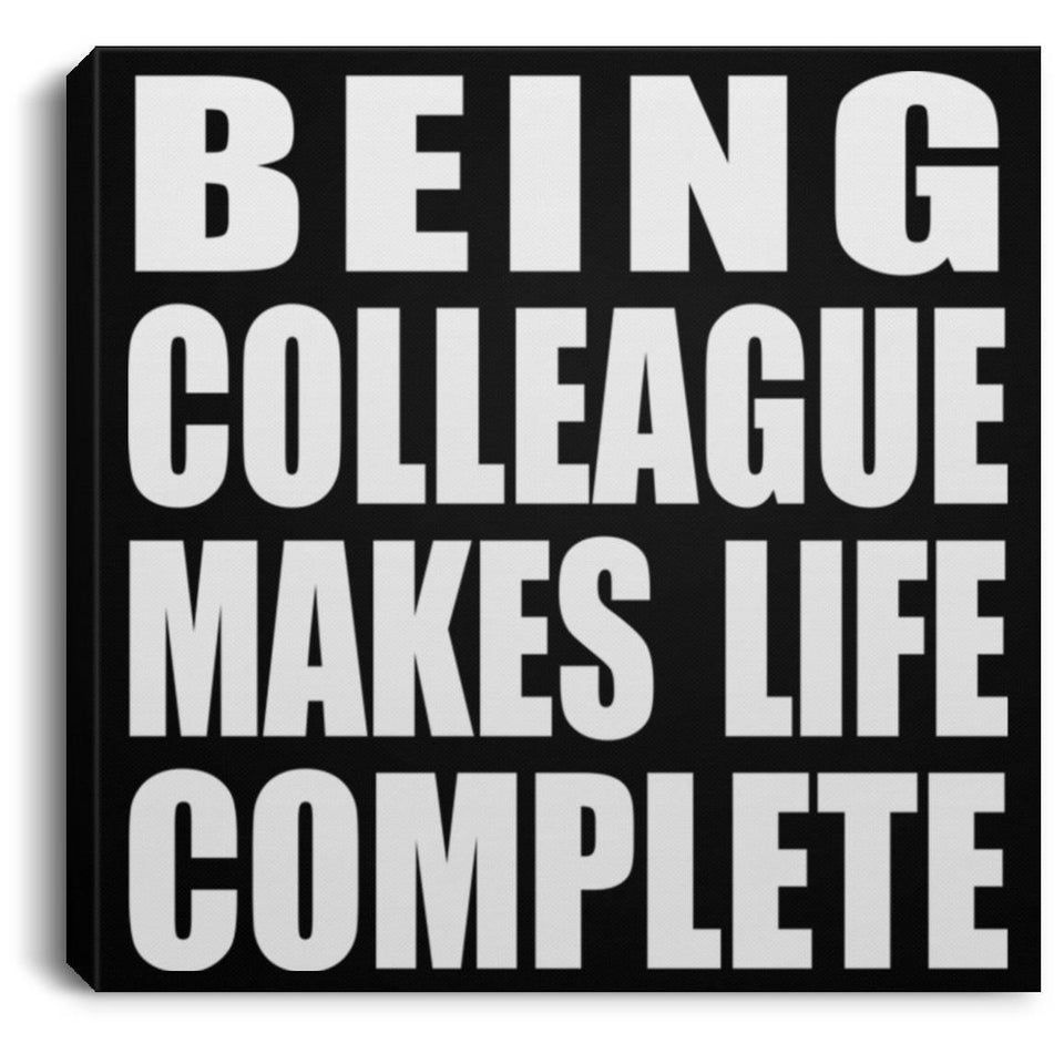 Being Colleague Makes Life Complete - Canvas Square