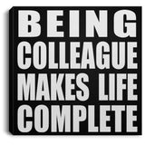 Being Colleague Makes Life Complete - Canvas Square