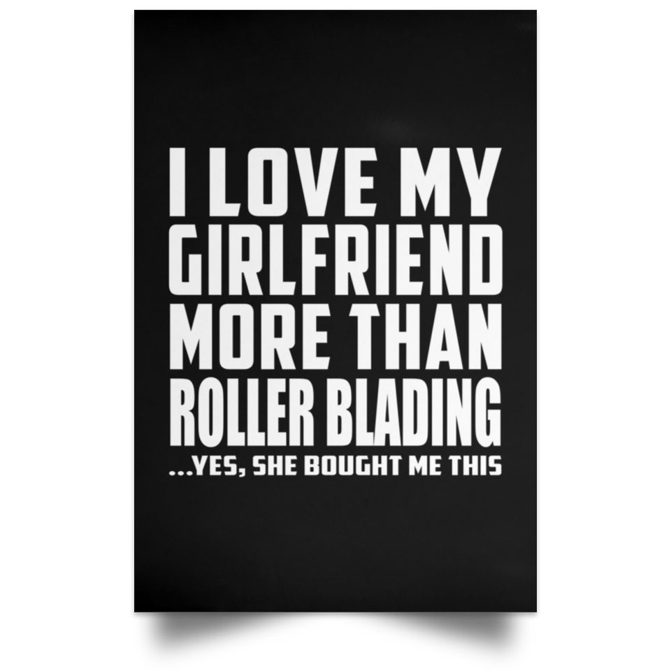 I Love My Girlfriend More Than Roller Blading - Poster Portrait