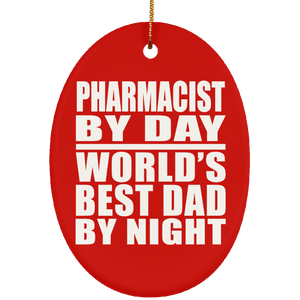 Pharmacist By Day World's Best Dad By Night - Oval Ornament
