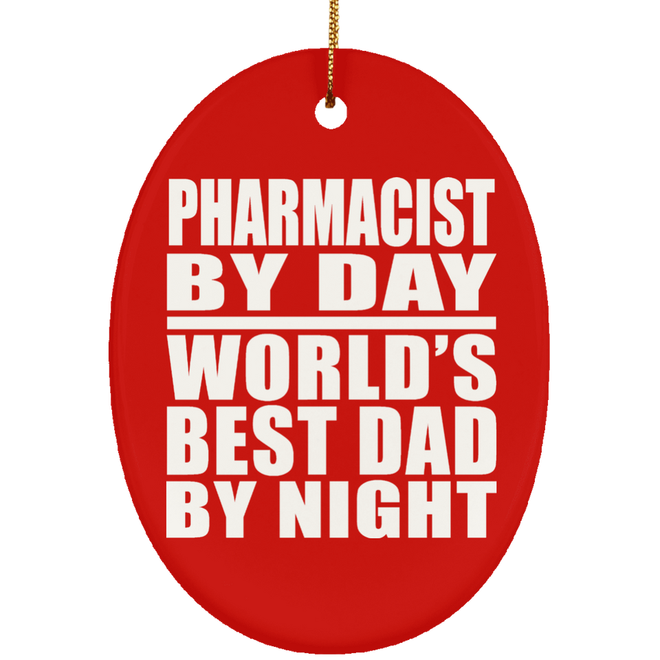 Pharmacist By Day World's Best Dad By Night - Oval Ornament