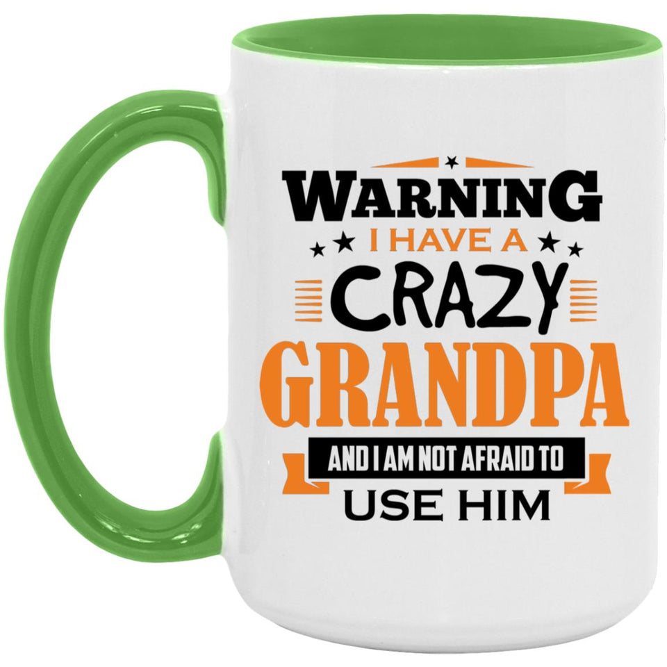 Warning I Have A Crazy Grandpa & I Am Not Afraid To Use Him - 15oz Accent Mug Green