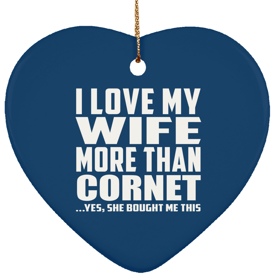 I Love My Wife More Than Cornet - Heart Ornament