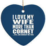 I Love My Wife More Than Cornet - Heart Ornament
