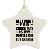 All I Want For Christmas Is My English Toy Spaniel - Star Ornament